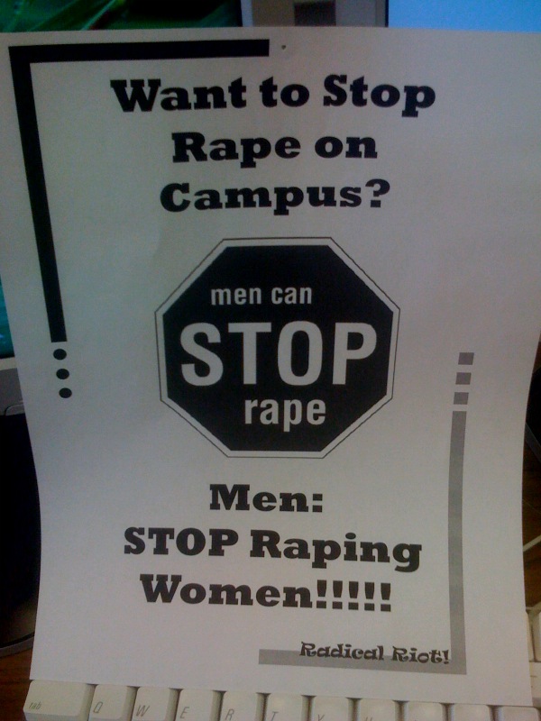 A photo of a flier created by a student group called Radical Riot that says "Want to stop rape on campus? Men: stop raping women. Men can stop rape."