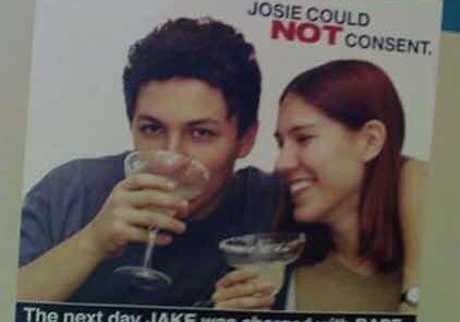 A poster that says two students, Jake and Josie, were both drunk and then hooked up. The poster blames Jake for rape based solely on the fact that both were drunk.